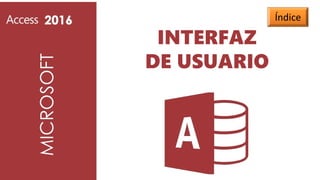 INTERFAZ
DE USUARIO
Índice
 