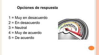 Opciones de respuesta
1 = Muy en desacuerdo
2 = En desacuerdo
3 = Neutral
4 = Muy de acuerdo
5 = De acuerdo
 