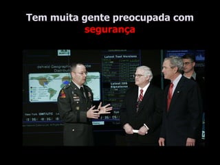 Tem muita gente preocupada com  segurança 