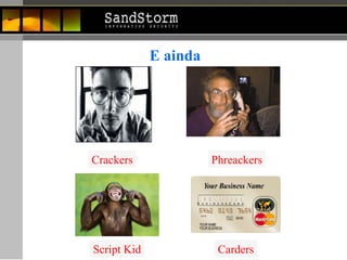 E ainda Crackers Phreackers Script Kid Carders 
