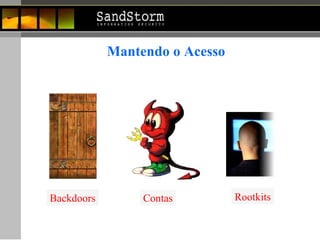 Mantendo o Acesso Backdoors Contas Rootkits 
