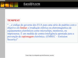 Fonte: http://en.wikipedia.org/wiki/Emission_security 