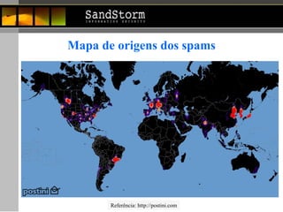 Referência: http://postini.com Mapa de origens dos spams 