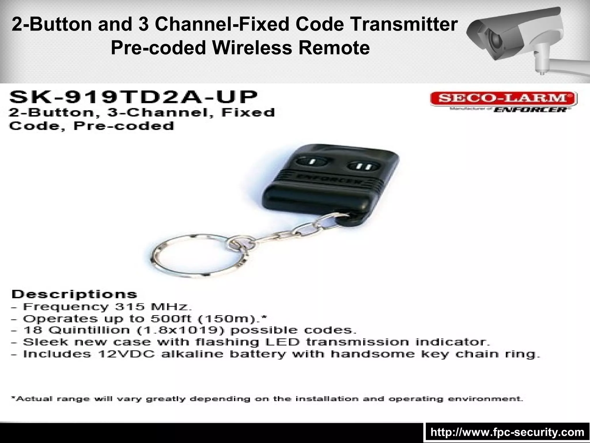 2-Button and 3 Channel-Fixed Code Transmitter
Pre-coded Wireless Remote
http://www.fpc-security.comhttp://www.fpc-security.com
 