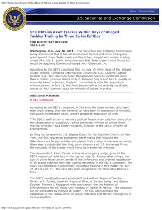 SEC Obtains Asset Freezes Within Days of Alleged Insider Trading by Three Swiss Entities


                                                                                                         Home | Previous Page




                            SEC Obtains Asset Freezes Within Days of Alleged
                            Insider Trading by Three Swiss Entities
                            FOR IMMEDIATE RELEASE
                            2011-149

                            Washington, D.C., July 18, 2011 – The Securities and Exchange Commission
                            today announced that it has obtained asset freezes and other emergency
                            relief against three Swiss-based entities it has charged with insider trading
                            ahead of a July 11 public announcement that Swiss-based Lonza Group Ltd
                            would be acquiring Connecticut-based Arch Chemicals Inc.

                            According to the SEC’s complaint filed on July 15 within days of the alleged
                            insider trading, Compania International Financiera S.A., Coudree Capital
                            Gestion S.A., and Chartwell Asset Management Services purchased more
                            than a million common shares of Arch between July 5 and July 8, mostly in
                            accounts based in London, England. Immediately after the acquisition
                            announcement on July 11, the firms began selling the recently-purchased
                            shares of Arch common stock for millions of dollars in profits.

                            Additional Materials
                                SEC Complaint

                            According to the SEC’s complaint, at the time the three entities purchased
                            their Arch shares, they are believed to have been in possession of material,
                            non-public information about Lonza’s proposed acquisition of Arch.

                            “The SEC’s swift action to secure a judicial freeze order only four days after
                            the observation of suspicious trading prevented millions of dollars from
                            moving offshore,” said Robert Khuzami, Director of the SEC’s Division of
                            Enforcement.

                            In filing its complaint in U.S. District Court for the Southern District of New
                            York, the SEC requested emergency relief noting that because the
                            defendants are foreign entities and placed their trades in overseas accounts,
                            there was a substantial risk that, upon clearance at U.S. brokerage firms,
                            the proceeds of the trades would likely be transferred overseas.

                            The Honorable P. Kevin Castel, acting as emergency judge, granted the
                            SEC’s requested relief late in the day on July 15. Among other things, the
                            court’s order froze certain assets of the defendants and ordered repatriation
                            of all assets obtained from the trading described in the SEC’s complaint. The
                            court has scheduled a preliminary injunction hearing in this matter for July
                            25 at 10 a.m. ET. The case has been assigned to the Honorable Denise L.
                            Cote.

                            The SEC’s investigation was conducted by Assistant Regional Director
                            Silvestre A. Fontes, Assistant Regional Director Sandra Bailey, and Senior
                            Counsel Thomas J. Rappaport with assistance from the Division of
                            Enforcement’s Market Abuse Unit headed by Daniel M. Hawke. The litigation
                            will be conducted by Michael D. Foster. The SEC acknowledges the
                            assistance of the FINRA Office of Fraud Detection and Market Intelligence in
                            its investigation.



http://www.sec.gov/news/press/2011/2011-149.htm[28-12-2011 20:00:52]
 