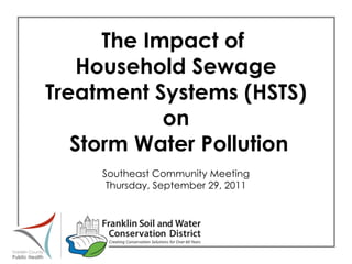 The Impact of  Household Sewage Treatment Systems (HSTS) on Storm Water Pollution Southeast Community Meeting Thursday, September 29, 2011 