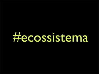 #ecossistema
 