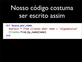 Nosso código costuma
  ser escrito assim
 