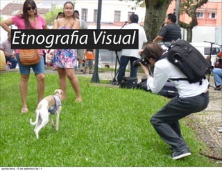 Etnogra a Visual




quinta-feira, 15 de setembro de 11
 