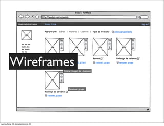 Wireframes



quinta-feira, 15 de setembro de 11
 