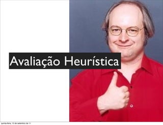 Avaliação Heurística



quinta-feira, 15 de setembro de 11
 