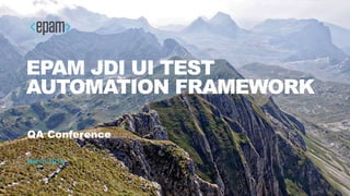 EPAM JDI UI TEST
AUTOMATION FRAMEWORK
QA Conference
March 2016
 