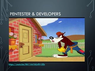 PENTESTER & DEVELOPERS
https://youtu.be/Nh11A41klL4?t=50s
 