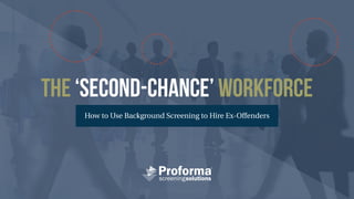 The ‘Second-Chance’ Workforce
How to Use Background Screening to Hire Ex-Offenders
 