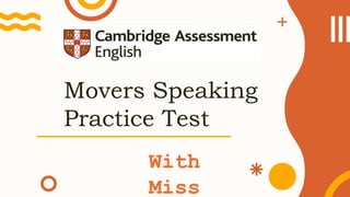 Movers Speaking
Practice Test
With
Miss
 