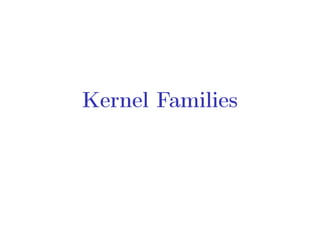Kernel Families
 