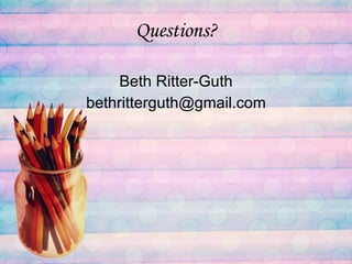 Questions? Beth Ritter-Guth [email_address] 