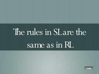 The rules in SL are the same as in RL 