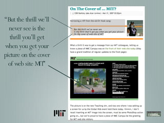 “ But the thrill we’ll never see is the thrill you’ll get when you get your picture on the cover of web site MIT” 