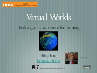 Virtual Worlds ,[object Object],Phillip Long [email_address] Radar Radio 2007 
