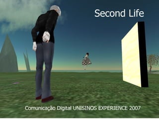 Second Life Comunicação Digital UNISINOS EXPERIENCE 2007 