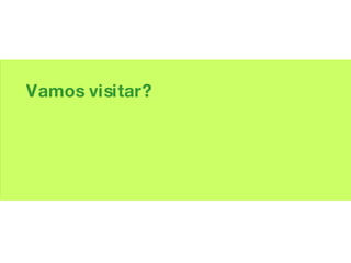 Vamos visitar? 