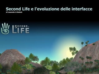 Second Life e l’evoluzione delle interfacce di Leeander & Babele 