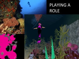 PLAYING A  ROLE 