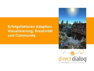 Erfolgsfaktoren Adaption, Visualisierung, Kreativität  und Community 