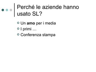 Perché le aziende hanno usato SL? Un  amo  per i media I primi … Conferenza stampa 