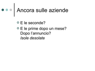 Ancora sulle aziende E le seconde? E le prime dopo un mese? Dopo l’annuncio? Isole desolate 
