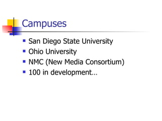 Campuses San Diego State University Ohio University NMC (New Media Consortium) 100 in development… 