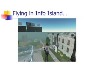 Flying in Info Island… 