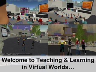 Welcome to Teaching & Learning in Virtual Worlds… 
