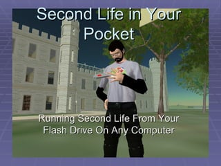Second Life in Your Pocket Running Second Life From Your Flash Drive On Any Computer 
