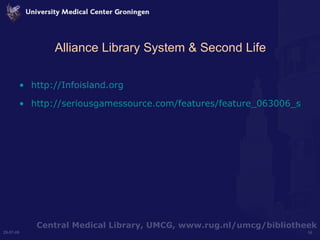 Alliance Library System & Second Life http:// Infoisland.org http://seriousgamessource.com/features/feature_063006_second_life_library.php 