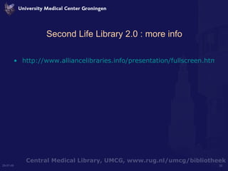 Second Life Library 2.0 : more info http://www.alliancelibraries.info/presentation/fullscreen.htm 