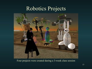 Robotics Projects Four projects were created during a 3-week class session 