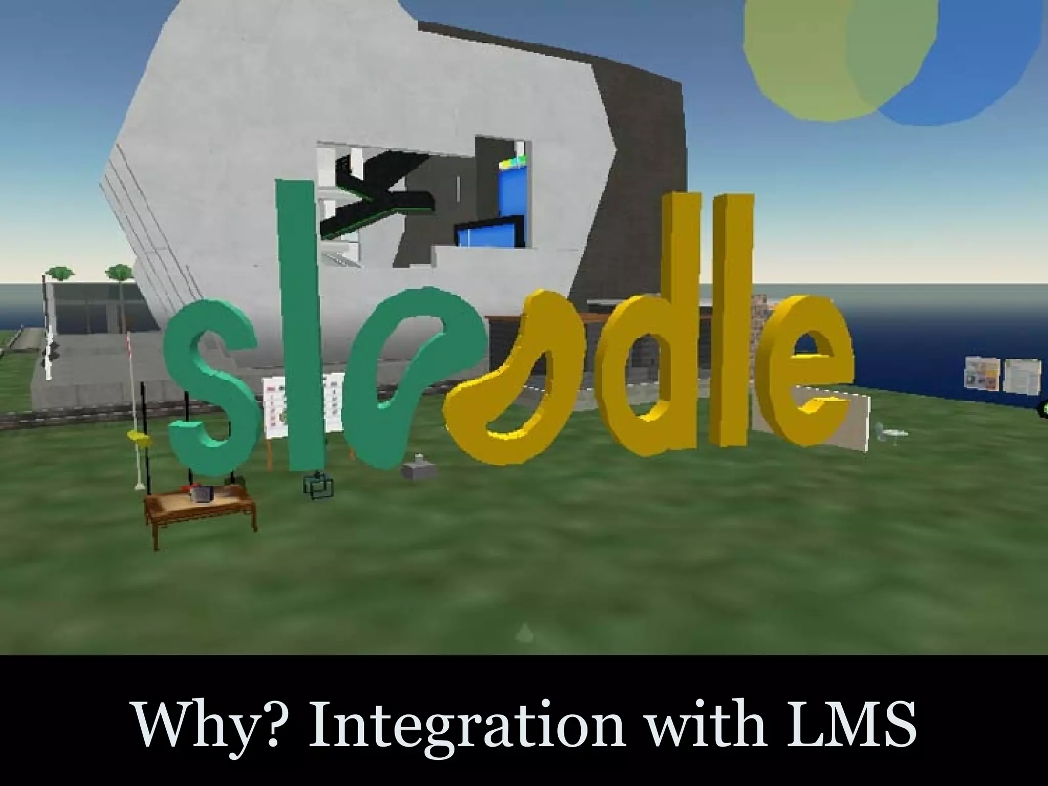 Why? Integration with LMS 