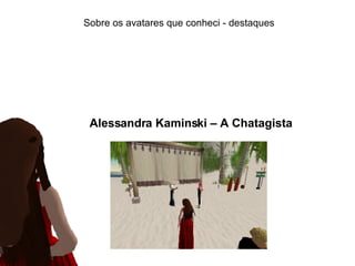 Sobre os avatares que conheci - destaques Alessandra Kaminski – A Chatagista 
