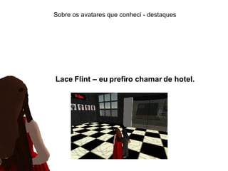 Sobre os avatares que conheci - destaques Lace Flint – eu prefiro chamar de hotel. 