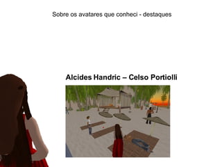 Sobre os avatares que conheci - destaques Alcides Handric – Celso Portiolli 