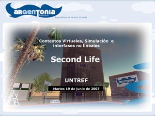 ---INICIO--- Second Life Contextos Virtuales, Simulación  e  interfases no lineales   UNTREF Martes 19 de junio de 2007 