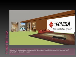 Criado um espaço com o conceito  de design, relacionamento, tema  sense and simplicity   e produtos atuais. 