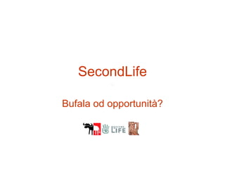 SecondLife Bufala od opportunità? 
