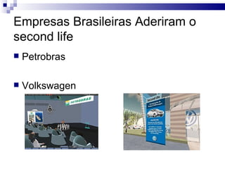 Empresas Brasileiras Aderiram o second life Petrobras  Volkswagen  