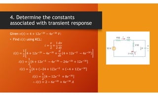 4. Determine the constants
associated with transient response
Given :
• Find using KCL:
 