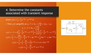4. Determine the constants
associated with transient response
Given :
• Find using KVL on :
 