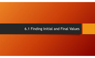 6.1 Finding Initial and Final Values
 