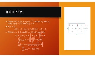If R = 5 Ω:
• Given , obtain and
using and :
• At :
• Given , and , use KCL:
 